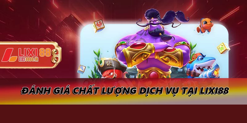 Đánh giá chất lượng dịch vụ tại Lixi88