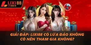 Lixi88 có lừa đảo không