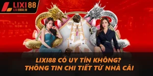 Lixi88 có uy tín không